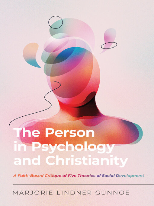 Title details for The Person in Psychology and Christianity: a Faith-Based Critique of Five Theories of Social Development by Marjorie Lindner Gunnoe - Available